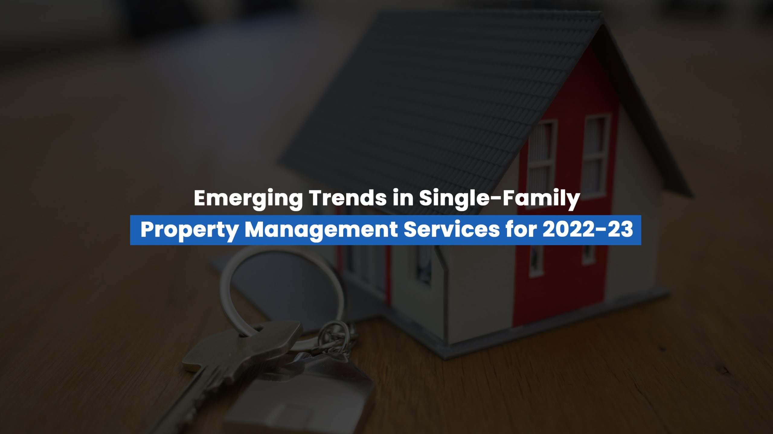 Emerging Trends in Single-Family Property Management Services for 2022-23