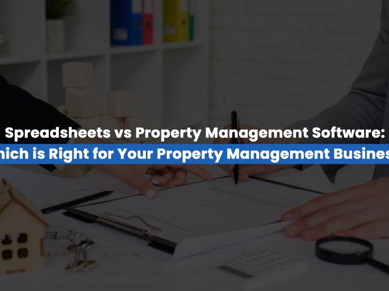 Spreadsheets vs Property Management Software: Which is Right for Your Property Management Business?