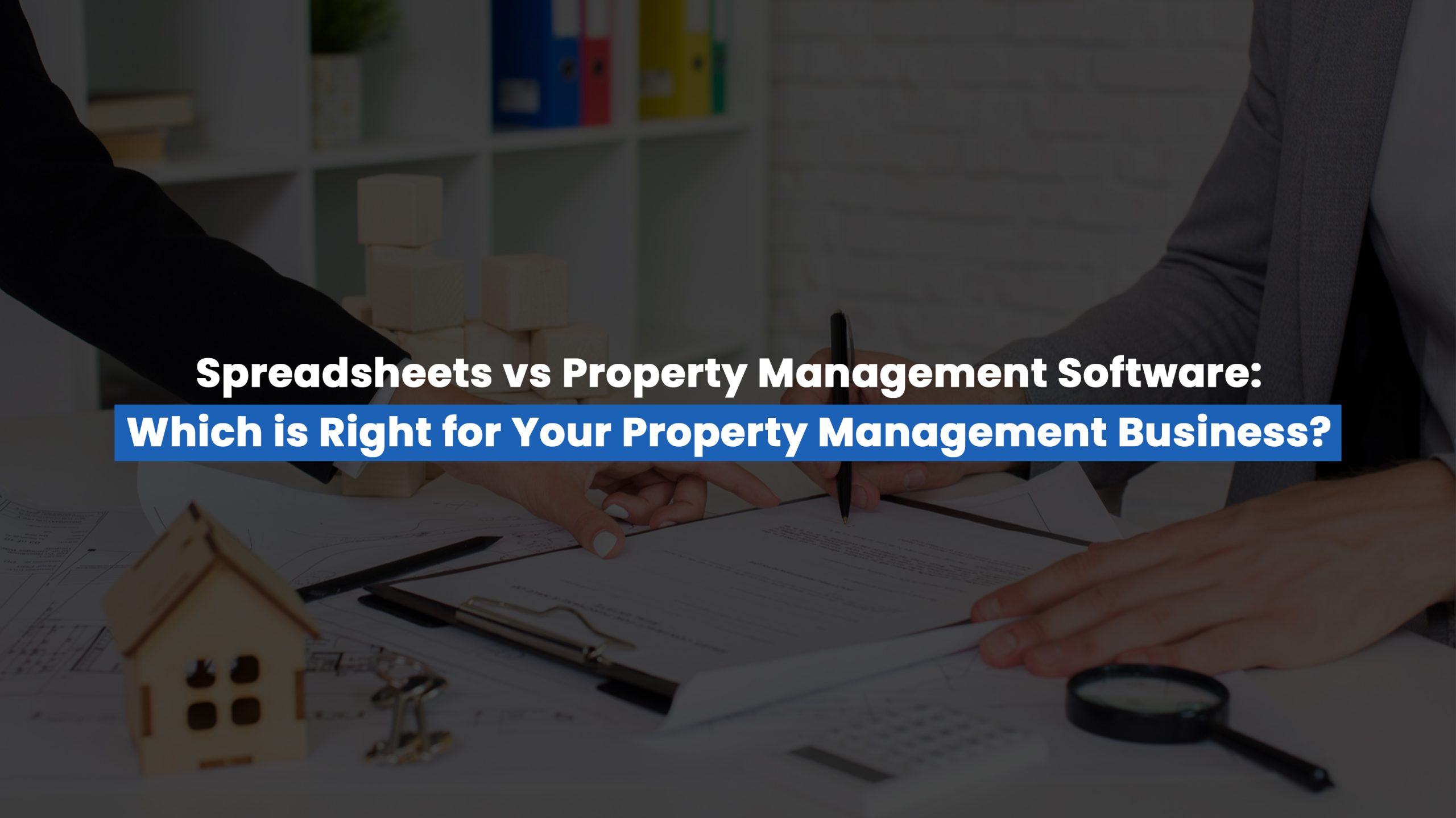 Spreadsheets vs Property Management Software: Which is Right for Your Property Management Business?