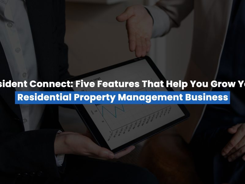 Top five features that help you grow your residential property management business with the best property management software from Resident Connect.