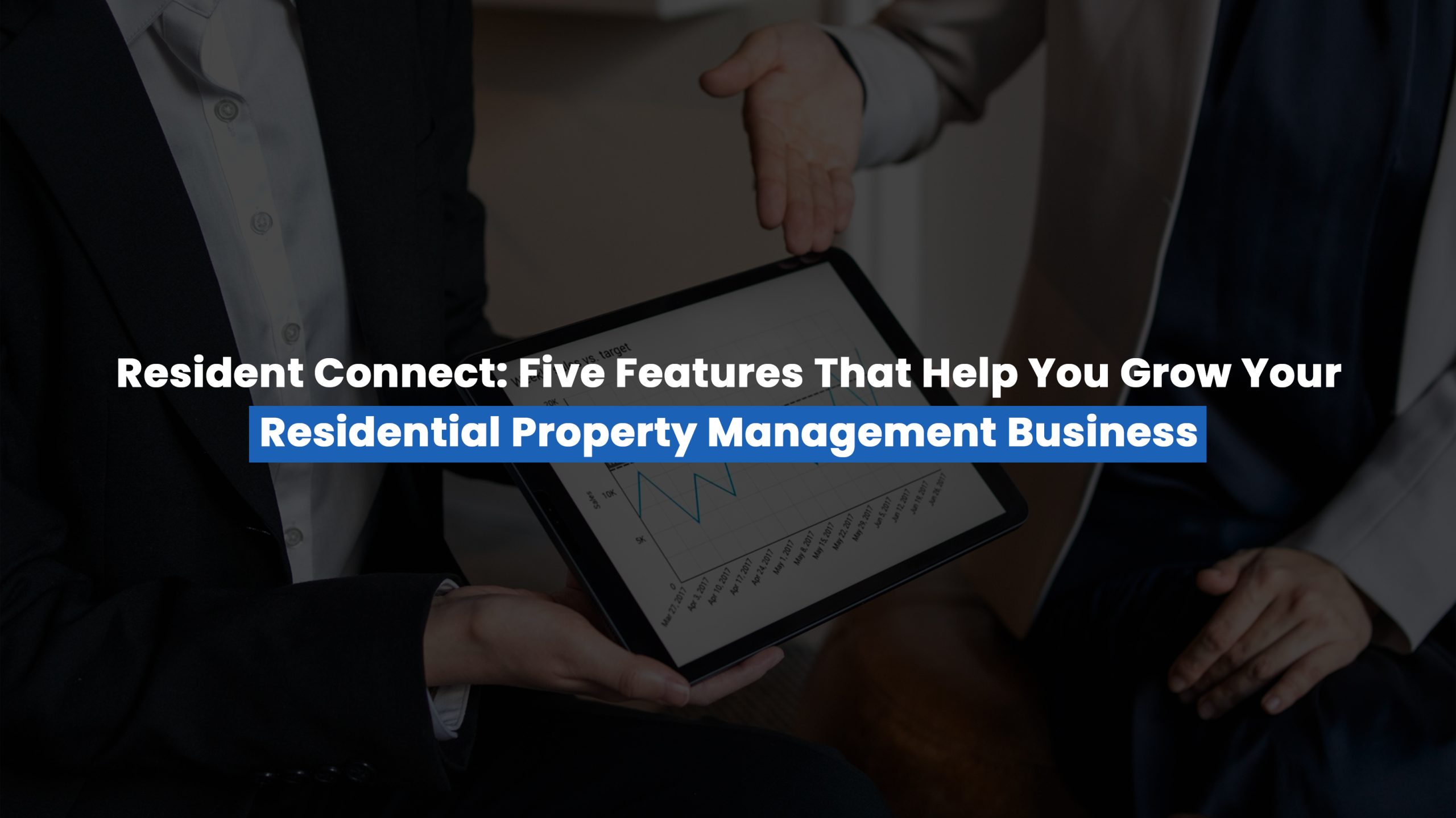 Top five features that help you grow your residential property management business with the best property management software from Resident Connect.