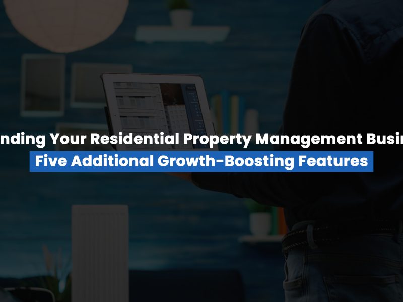 Expanding Your Residential Property Management Business Five Additional Growth-Boosting Features